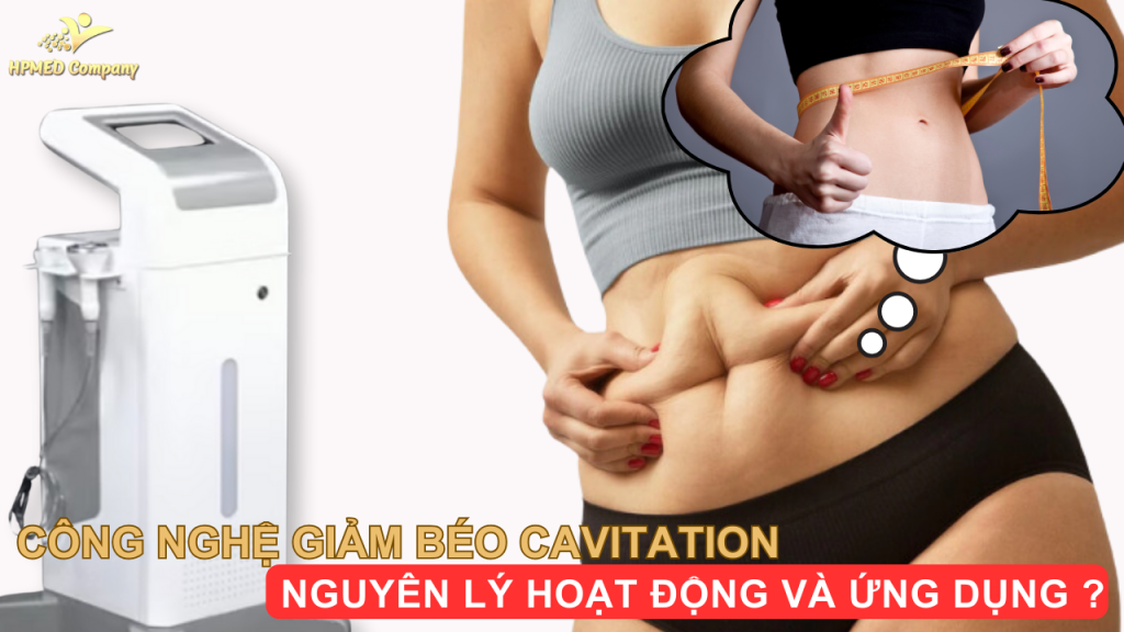 Công Nghệ Giảm Béo Cavitation – Nguyên lý hoạt động và ứng dụng ?