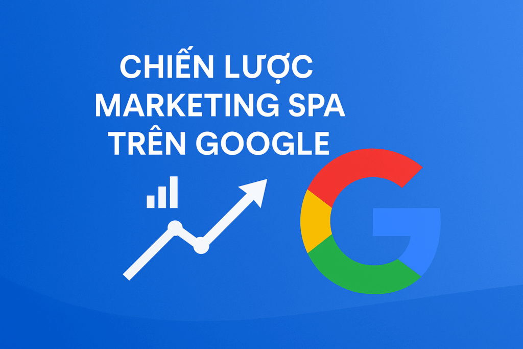 Chiến Lược Marketing Spa Trên Google: Tăng Doanh Thu Hiệu Quả 1 Chiến Lược Marketing Spa Trên Google