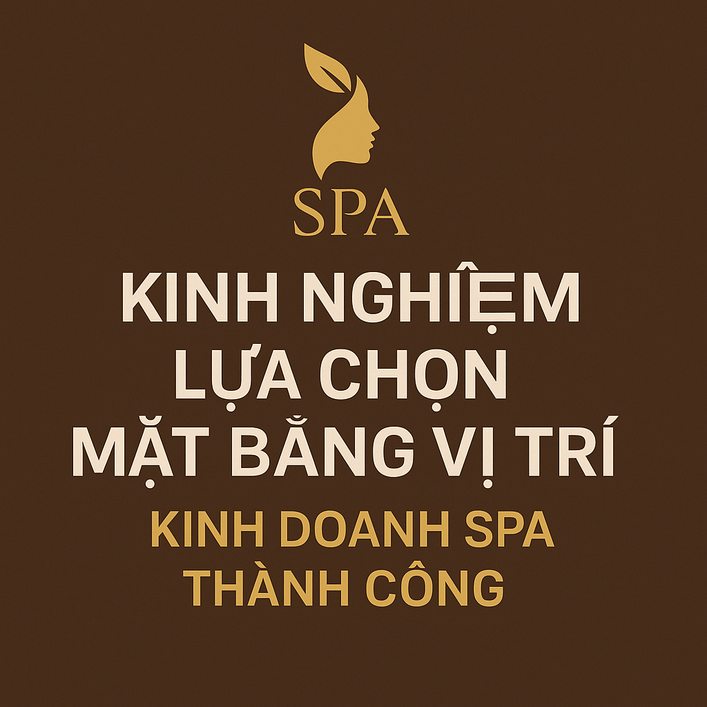 Kinh Nghiệm Lựa Chọn Mặt Bằng Vị Trí Kinh Doanh Spa Thành Công – Bí Quyết Từ Chuyên Gia HPMED 3 Kinh Nghiệm Lựa Chọn Mặt Bằng Vị Trí Kinh Doanh Spa Thành Công